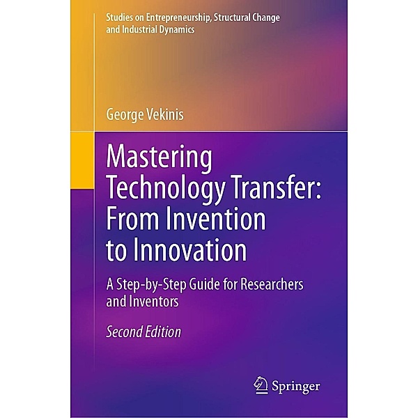 Mastering Technology Transfer: From Invention to Innovation / Studies on Entrepreneurship, Structural Change and Industrial Dynamics, George Vekinis