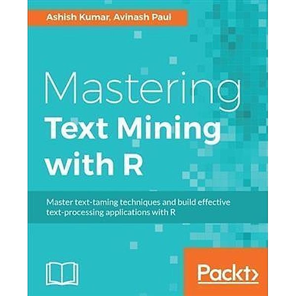 Mastering Text Mining with R, Ashish Kumar