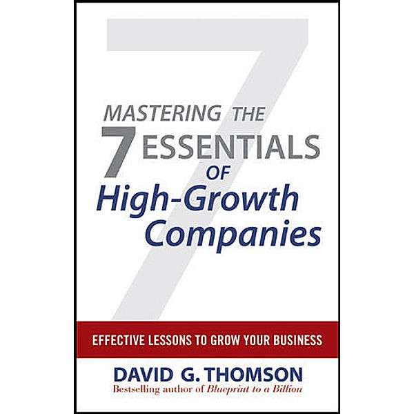 Mastering the 7 Essentials of High-Growth Companies, David G. Thomson