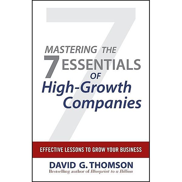 Mastering the 7 Essentials of High-Growth Companies, David G. Thomson