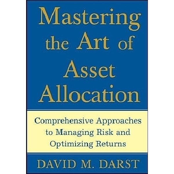 Mastering the Art of Asset Allocation, David M. Darst