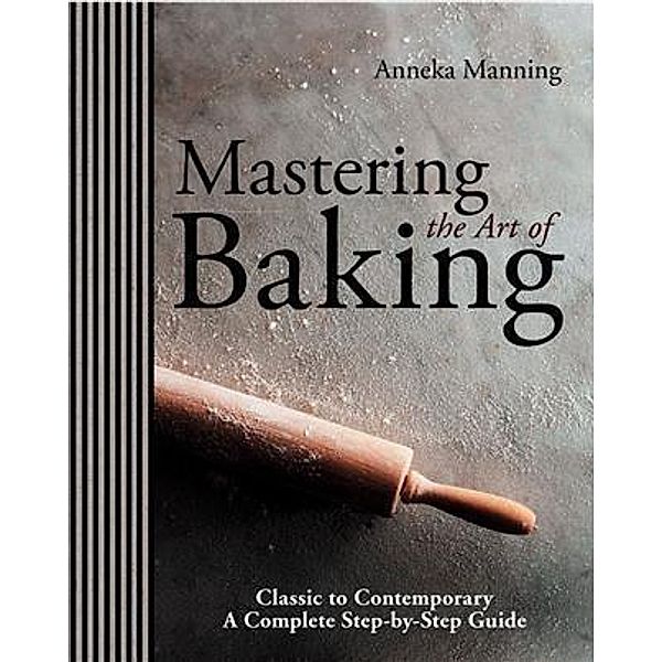 Mastering The Art of Baking, Anneka Manning