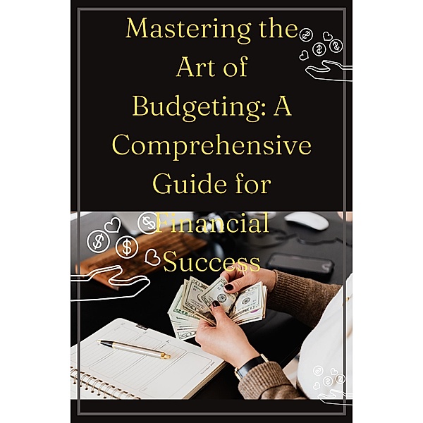 Mastering the Art of Budgeting: A Comprehensive Guide for Financial Success, Don Carlos