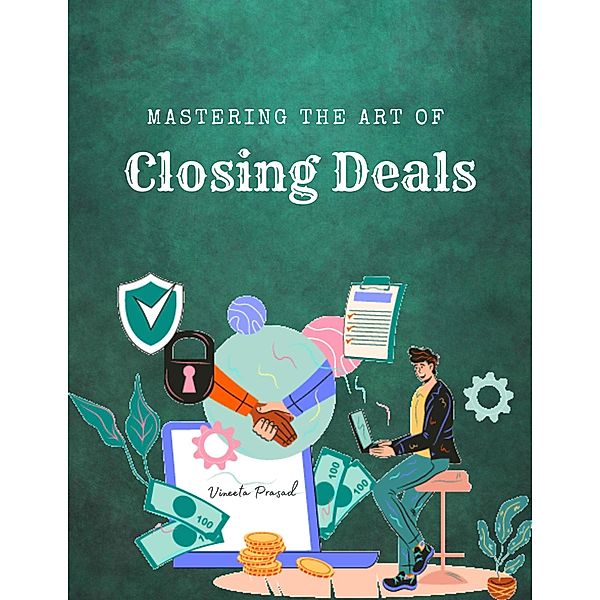 Mastering  the Art of  Closing Deals (Course) / Course, Vineeta Prasad