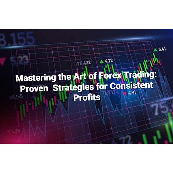 Mastering the Art of Forex Trading: Proven Strategies for Consistent Profits, Cian Nugent