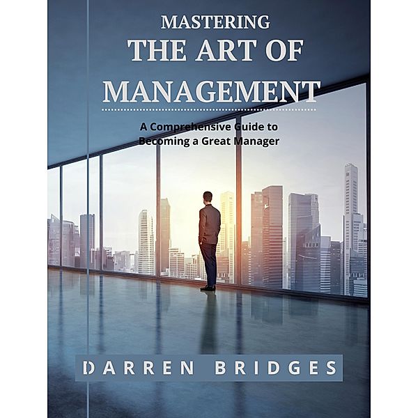 Mastering the Art of Management, Darren Bridges