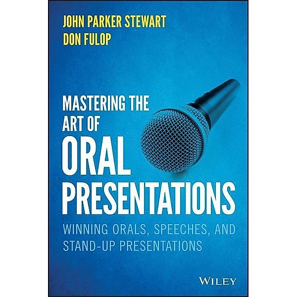 Mastering the Art of Oral Presentations, John P. Stewart, Don Fulop