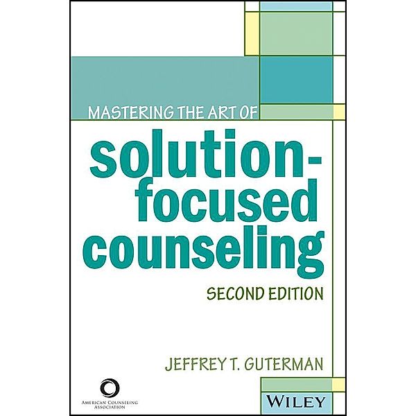 Mastering the Art of Solution-Focused Counseling, Jeffrey T. Guterman