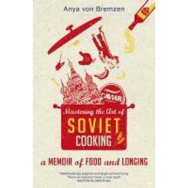 Mastering the Art of Soviet Cooking, Bremzen Anyavon