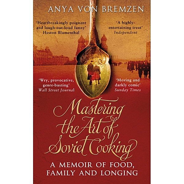 Mastering the Art of Soviet Cooking, Anya von Bremzen