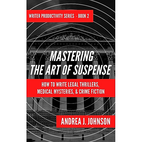 Mastering the Art of Suspense (Writer Productivity Series, #2) / Writer Productivity Series, Andrea Johnson