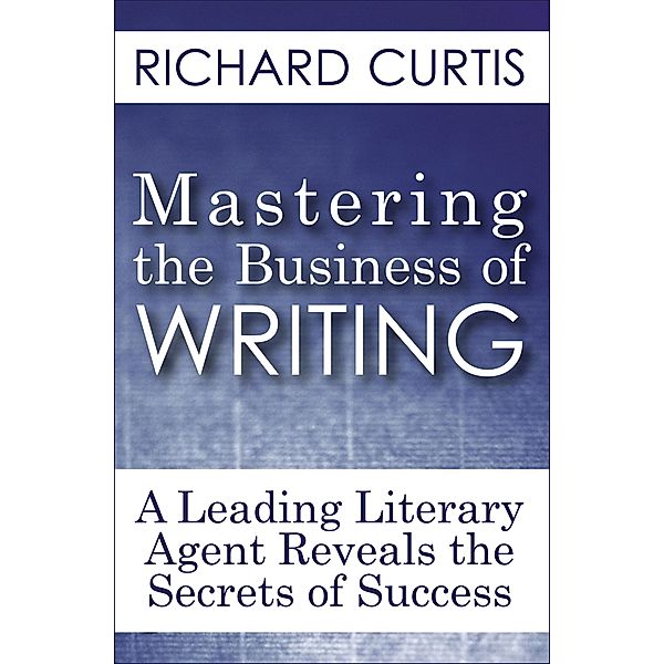 Mastering the Business of Writing, Richard Curtis