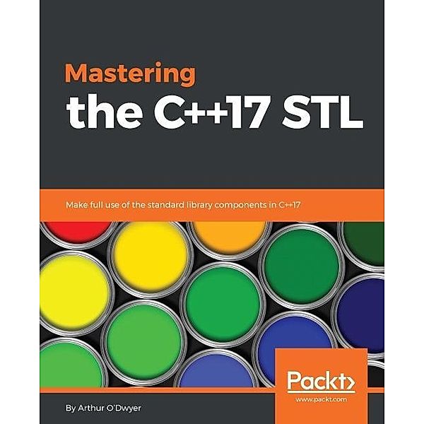 Mastering the C++17 STL, Arthur O'Dwyer