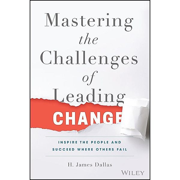 Mastering the Challenges of Leading Change, H. James Dallas