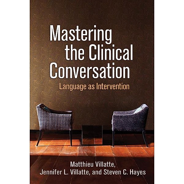 Mastering the Clinical Conversation, Matthieu Villatte, Jennifer L. Villatte, Steven C. Hayes