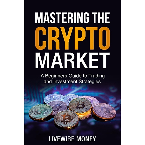 Mastering the Crypto Market, William Odell, LiveWire Money