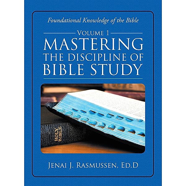 Mastering the Discipline of Bible Study, Jenai J. Rasmussen Ed. D.