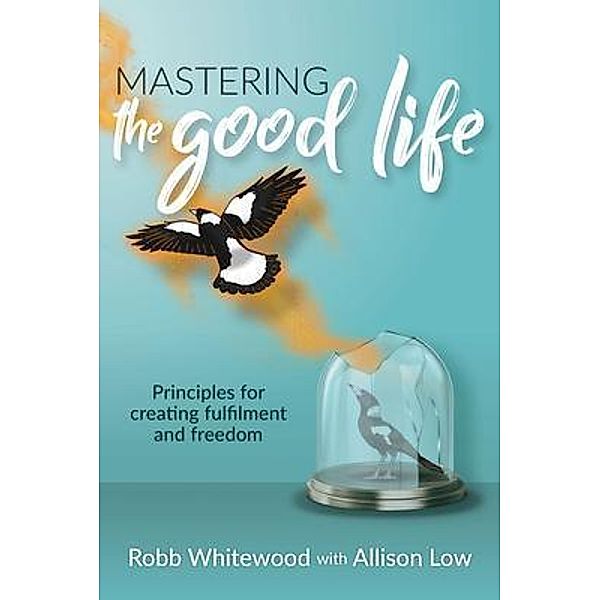 Mastering the Good Life, Allison Low, Robb Whitewood