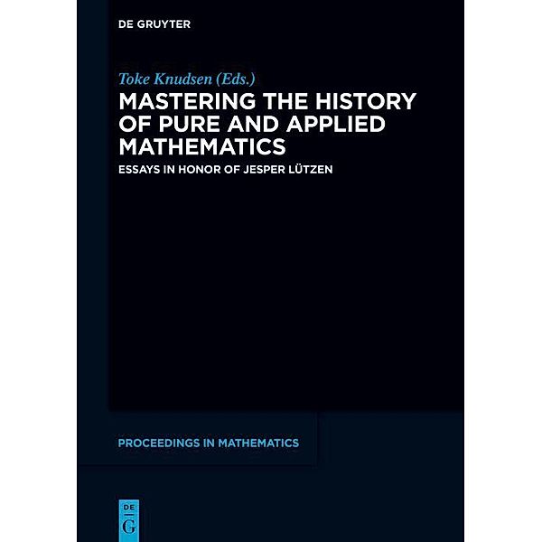 Mastering the History of Pure and Applied Mathematics / De Gruyter Proceedings in Mathematics