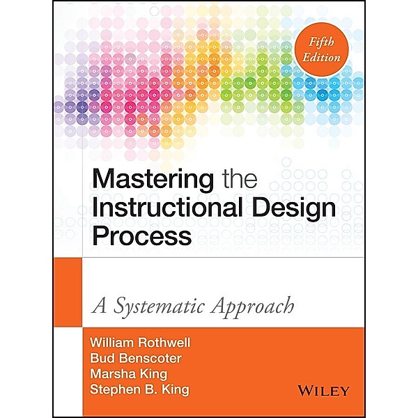 Mastering the Instructional Design Process, William J. Rothwell, Bud Benscoter, Marsha King, Stephen B. King