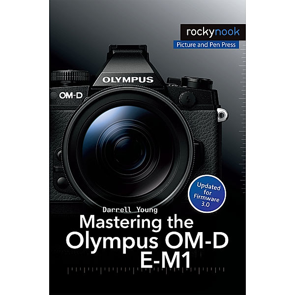 Mastering the Olympus OM-D E-M1, Darrell Young