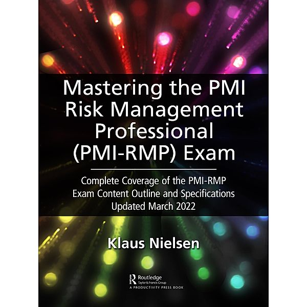 Mastering the PMI Risk Management Professional (PMI-RMP) Exam, Klaus Nielsen