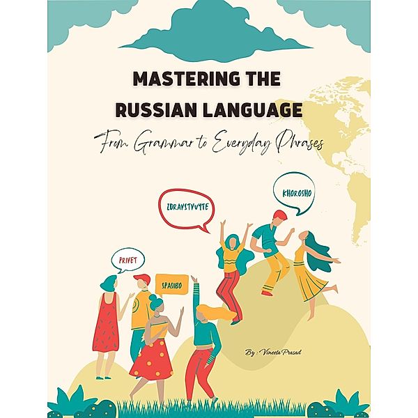 Mastering the Russian Language: From Grammar to Everyday Phrases (Course, #1) / Course, Vineeta Prasad