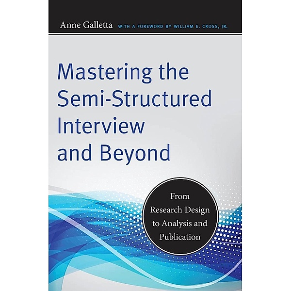 Mastering the Semi-Structured Interview and Beyond / Qualitative Studies in Psychology Bd.18, Anne Galletta