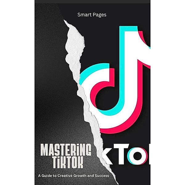 Mastering TikTok: A Guide to Creative Growth and Success, Smart Pages
