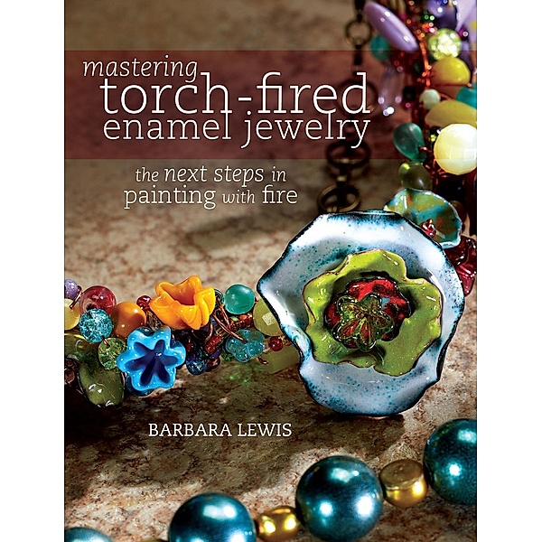 Mastering Torch-Fired Enamel Jewelry, Barbara Lewis
