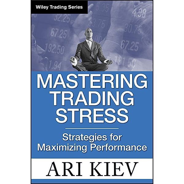 Mastering Trading Stress / Wiley Trading Series, Ari Kiev