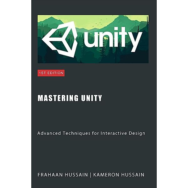 Mastering Unity: Advanced Techniques for Interactive Design (Unity Game Development Series) / Unity Game Development Series, Kameron Hussain, Frahaan Hussain