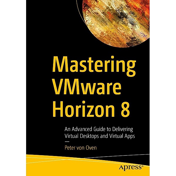 Mastering VMware Horizon 8, Peter von Oven
