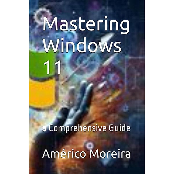 Mastering Windows 11 a Comprehensive Guide, Américo Moreira