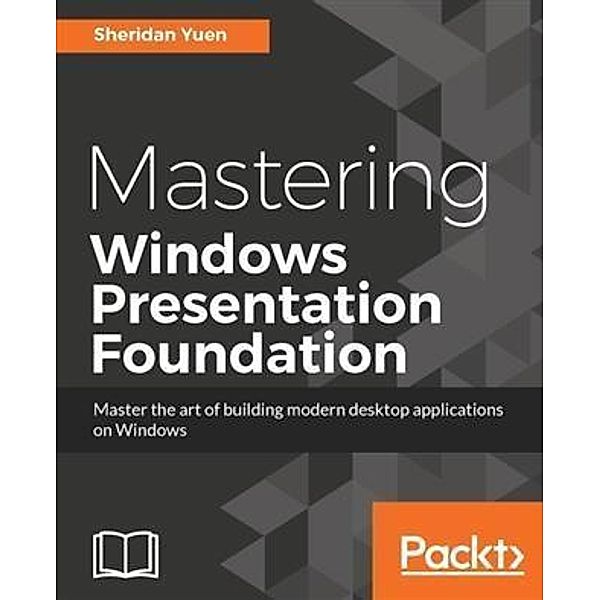 Mastering Windows Presentation Foundation, Sheridan Yuen