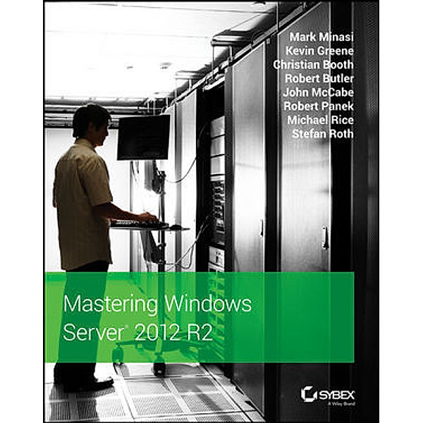 Mastering Windows Server 2012 R2, Mark Minasi, Kevin Greene, Christian Booth