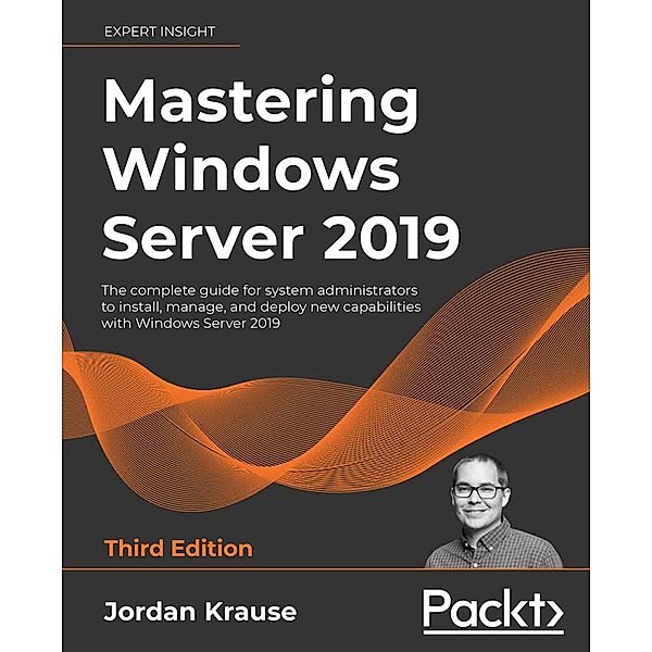 Mastering Windows Server 2019, Third Edition, Jordan Krause