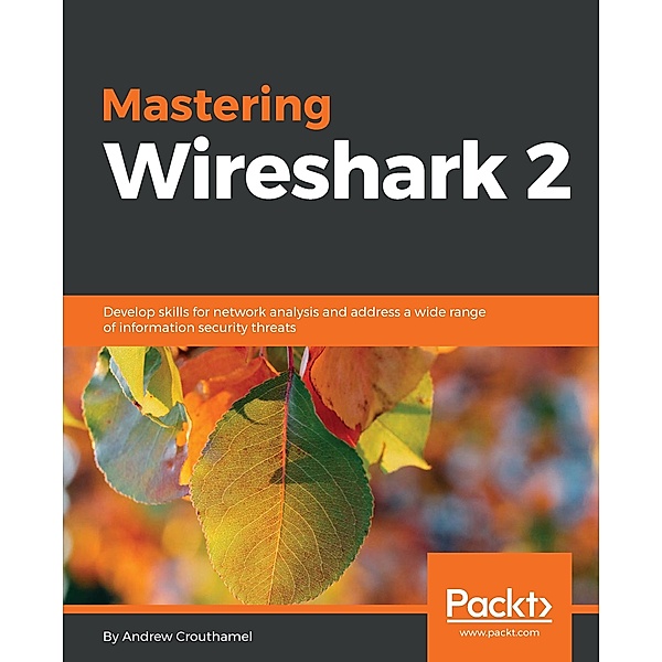 Mastering Wireshark 2, Andrew Crouthamel