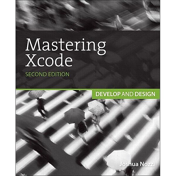 Mastering Xcode, Maurice Kelly, Joshua Nozzi