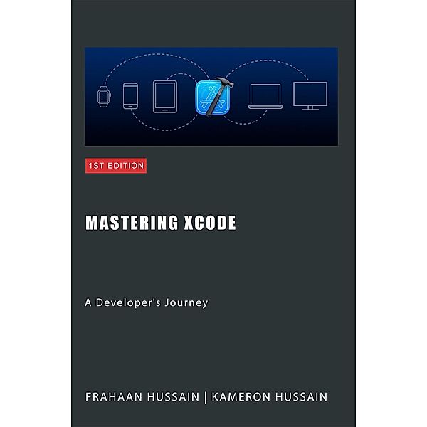 Mastering Xcode: A Developer's Journey, Kameron Hussain, Frahaan Hussain