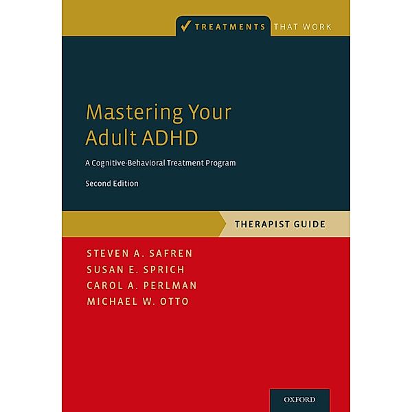 Mastering Your Adult ADHD, Steven A. Safren, Susan E. Sprich, Carol A. Perlman, Michael W. Otto
