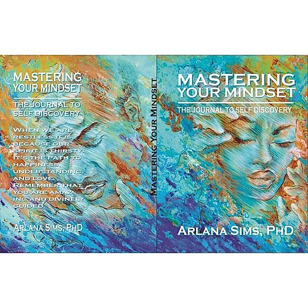 Mastering Your Mindset, The Journal to Self-Discovery, Arlana Sims