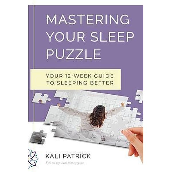Mastering Your Sleep Puzzle, Kali Patrick