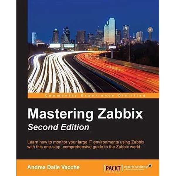 Mastering Zabbix - Second Edition, Andrea Dalle Vacche