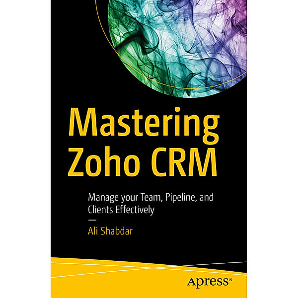 Mastering Zoho CRM, Ali Shabdar