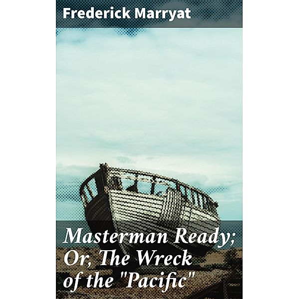 Masterman Ready; Or, The Wreck of the Pacific, Frederick Marryat