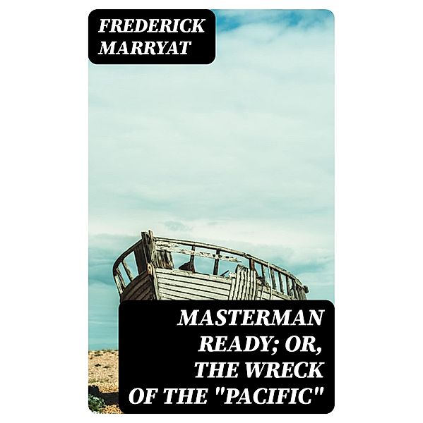 Masterman Ready; Or, The Wreck of the Pacific, Frederick Marryat