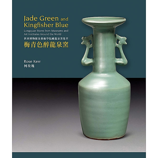 Masterpieces of Chinese Ceramics / Jade Green and Kingfisher Blue, Rose Kerr