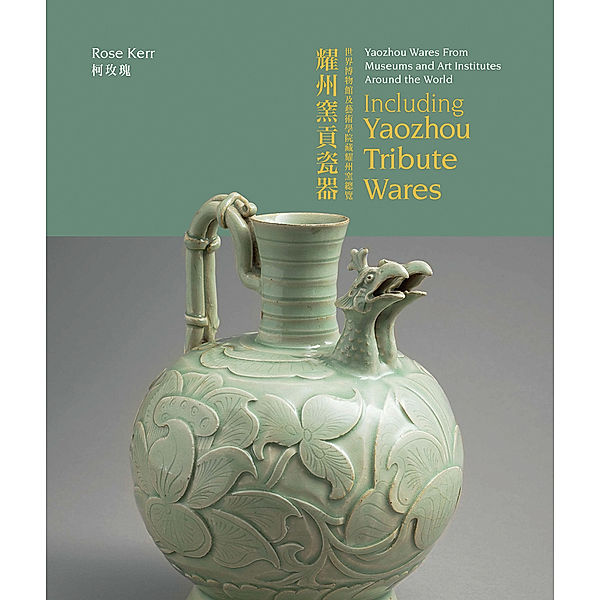 Masterpieces of Chinese Ceramics / Yaozhou Wares From Museums and Art Institutes Around the World, Rose Kerr