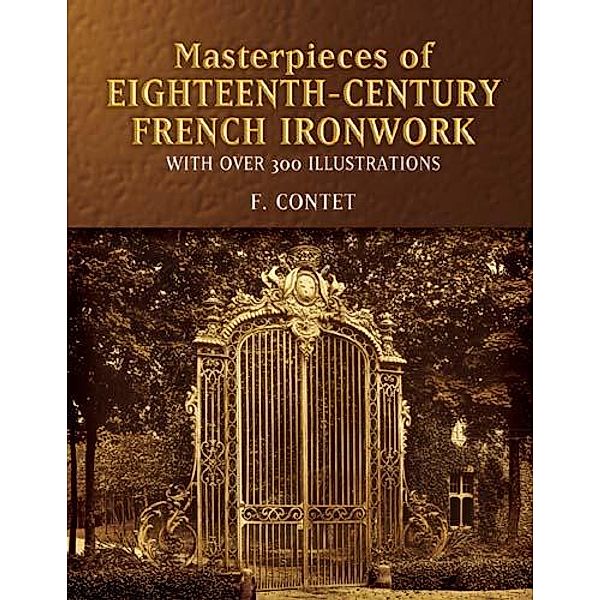 Masterpieces of  Eighteenth-Century French Ironwork / Dover Jewelry and Metalwork